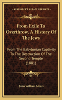From Exile To Overthrow, A History Of The Jews