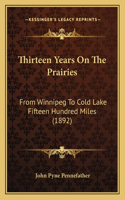 Thirteen Years On The Prairies