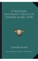 A National Sentiment! Speech Of Edward Blake (1874): (English)