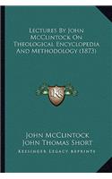 Lectures By John McClintock On Theological Encyclopedia And Methodology (1873)