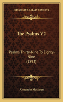 The Psalms V2: Psalms Thirty-Nine To Eighty-Nine (1893)(English)