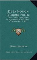 De La Notion D'Ordre Public: Dans Ses Rapports Avec La Jurisprudence Civile Et Commerciale (1899)