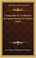 Compendio de La Historia de Espana Escrito En Frances (1863)