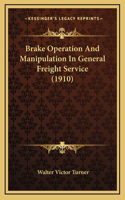 Brake Operation And Manipulation In General Freight Service (1910)