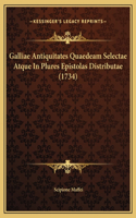 Galliae Antiquitates Quaedeam Selectae Atque In Plures Epistolas Distributae (1734)