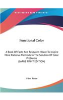 Functional Color: A Book Of Facts And Research Meant To Inspire More Rational Methods In The Solution Of Color Problems (LARGE PRINT EDITION)