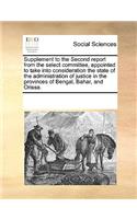 Supplement to the Second report from the select committee, appointed to take into consideration the state of the administration of justice in the provinces of Bengal, Bahar, and Orissa.: (English)