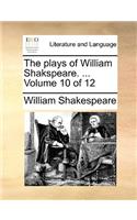 The plays of William Shakspeare. ... Volume 10 of 12