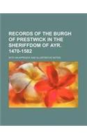 Records of the Burgh of Prestwick in the Sheriffdom of Ayr. 1470-1582; With an Appendix and Illustrative Notes: (English)