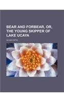 Bear and Forbear, Or, the Young Skipper of Lake Ucaya
