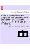 Roots. a Plea for Tolerance. (Reprinted with Additions, from the 