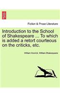 Introduction to the School of Shakespeare ... to Which Is Added a Retort Courteous on the Criticks, Etc.