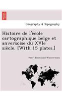 Histoire de L'e Cole Cartographique Belge Et Anversoise Du Xvie Sie Cle. [With 15 Plates.]