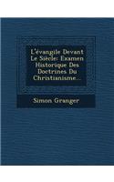 L'Evangile Devant Le Siecle: Examen Historique Des Doctrines Du Christianisme...