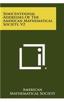 Semicentennial Addresses of the American Mathematical Society, V2