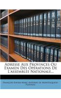 Adresse Aux Provinces Ou Examen Des Opérations de l'Assemblée Nationale...