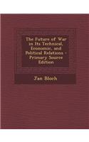 Future of War in Its Technical, Economic, and Political Relations