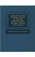 Anales de La Ciudad del Rosario de Santa Fe, Con Datos Generales Sobre Historia Argentina, 1527-1865 - Primary Source Edition