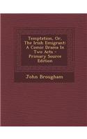 Temptation, Or, the Irish Emigrant: A Comic Drama in Two Acts - Primary Source Edition(English)