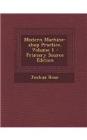 Modern Machine-Shop Practice, Volume 1 - Primary Source Edition