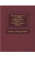 The Struggle for American Independence, Volume 2 - Primary Source Edition