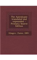 The Apocalypse Translated and Expounded