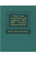 Titus Coan; Missionary and Explorer, 1801-1882 - Primary Source Edition