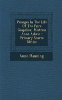 Passages in the Life of the Faire Gospeller, Mistress Anne Askew