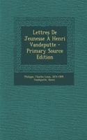 Lettres De Jeunesse À Henri Vandeputte