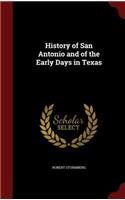History of San Antonio and of the Early Days in Texas