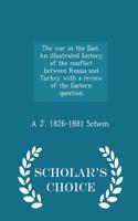The War in the East. an Illustrated History of the Conflict Between Russia and Turkey with a Review of the Eastern Question - Scholar's Choice Edition