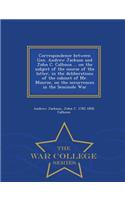Correspondence Between Gen. Andrew Jackson and John C. Calhoun ... on the Subject of the Course of the Latter, in the Deliberations of the Cabinet of Mr. Monroe, on the Occurrences in the Seminole War - War College Series: (English)