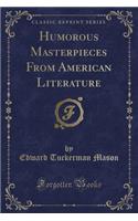 Humorous Masterpieces from American Literature (Classic Reprint)