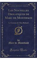 Les Nouvelles Drolatiques de Marc de Montifaud, Vol. 8: Le Commis de Chez Richard (Classic Reprint): Le Commis de Chez Richard (Classic Reprint)