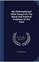 My PhilosophyAnd Other Essays On The Moral And Political Problems Of Our Time