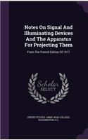 Notes On Signal And Illuminating Devices And The Apparatus For Projecting Them: From The French Edition Of 1917