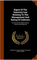 Digest Of The Statutory Law Relating To The Management And Rating Of Collieries