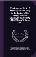 Register Book of Marriages Belonging to the Parish of St. George, Hanover Square, in the County of Middlesex Volume 24