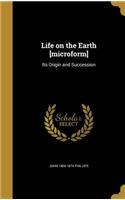 Life on the Earth [microform]