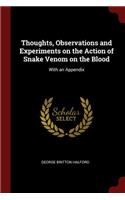 Thoughts, Observations and Experiments on the Action of Snake Venom on the Blood: With an Appendix