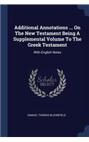 Additional Annotations ... On The New Testament Being A Supplemental Volume To The Greek Testament