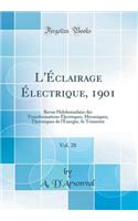 L'Ã?clairage Ã?lectrique, 1901, Vol. 28: Revue Hebdomadaire Des Transformations Ã?lectriques, MÃ©caniques, Thermiques de l'Ã?nergie; 3e Trimestre (Classic Reprint)