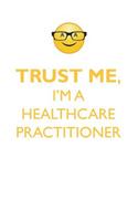 TRUST ME, I'M A HEALTHCARE PRACTITIONER AFFIRMATIONS WORKBOOK Positive Affirmations Workbook. Includes: Mentoring Questions, Guidance, Supporting You.