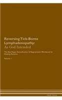 Reversing Tick-Borne Lymphadenopathy: As God Intended the Raw Vegan Plant-Based Detoxification & Regeneration Workbook for Healing Patients. Volume 1