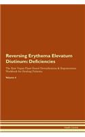 Reversing Erythema Elevatum Diutinum: Deficiencies The Raw Vegan Plant-Based Detoxification & Regeneration Workbook for Healing Patients. Volume 4