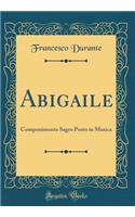 Abigaile: Componimento Sagro Posto in Musica (Classic Reprint)