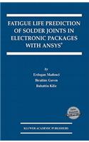 Fatigue Life Prediction of Solder Joints in Electronic Packages with Ansys(r)