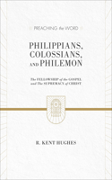 Philippians, Colossians, and Philemon: The Fellowship of the Gospel and The Supremacy of Christ (2 Volumes in 1)(Preaching the Word)