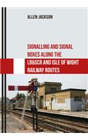 Signalling and Signal Boxes Along the LB&SCR and Isle of Wight Railway Routes: (Signalling and Signal Boxes)