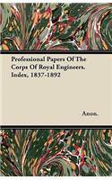 Professional Papers Of The Corps Of Royal Engineers. Index, 1837-1892